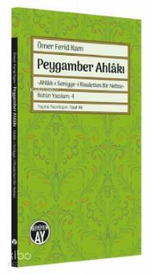 Peygamber Ahlâkı -Ahlâk-ı Seniyye-i Risaletten Bir Nebze- - 1