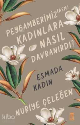 Peygamberimiz (asm) Kadınlara Nasıl Esmada Kadın - 1