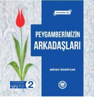 Peygamberimizin Arkadaşları Ortaokullar İçin - M. Ü. İlahiyat Fakültesi Vakfı Yayınları