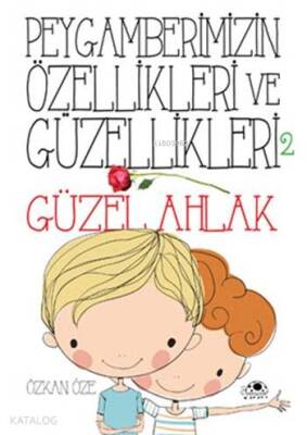 Peygamberimizin Özellikleri ve Güzellikleri - 2 Güzel Ahlâk - 2
