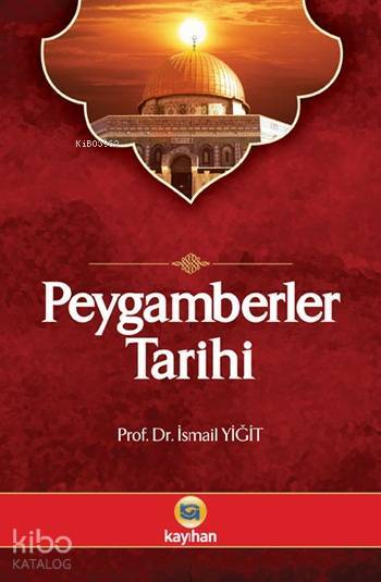 Peygamberler Tarihi Kurân-ı Kerim ve Hadis Kaynaklarına Göre - 1