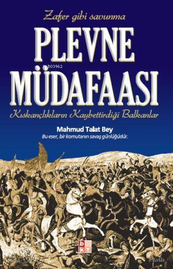 Plevne Müdafaası Kıskançlıkların Kaybettirdiği Balkanlar - 1