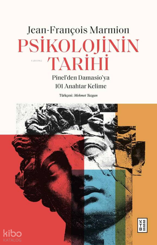 Psikolojinin TarihiPinel’den Damasio’ya 101 Anahtar Kelime - 1