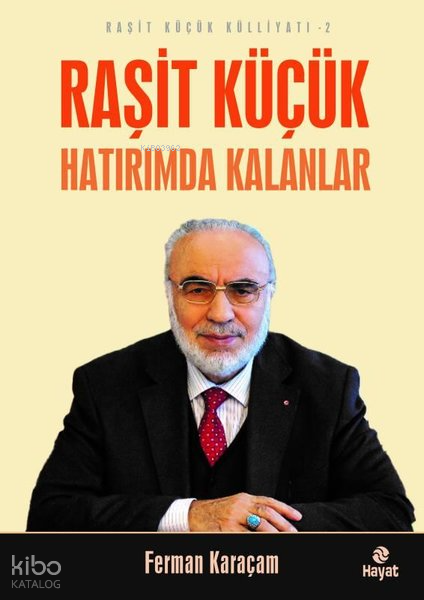 Raşit Küçük Hatırımda Kalanlar - Raşit Küçük Külliyatı 2 - 1