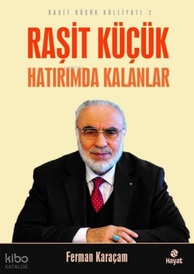 Raşit Küçük Hatırımda Kalanlar - Raşit Küçük Külliyatı 2 - 2