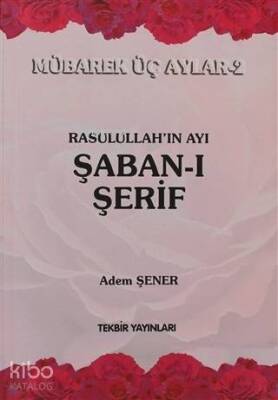 Rasullahın Ayı Şaban-ı Şerif Mübarek Üç Aylar-2 - 1
