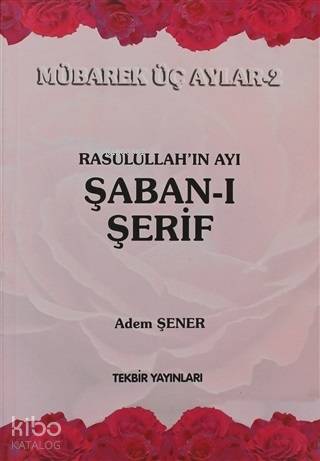 Rasullahın Ayı Şaban-ı Şerif Mübarek Üç Aylar-2 - 1