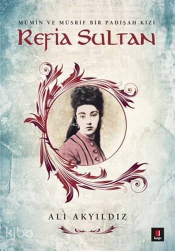 Refia Sultan Mümin ve Müsrif Bir Padişah Kızı - 1