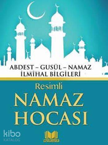 Resimli Namaz Hocası Abdest - Gusül - Namaz - İlmihal Bilgileri - 2