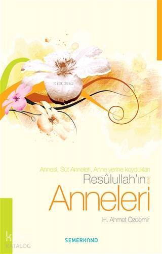 Resulullahın (s.a.v) Anneleri Annesi, Süt Anneleri, Anne Yerine Koydukları - 1