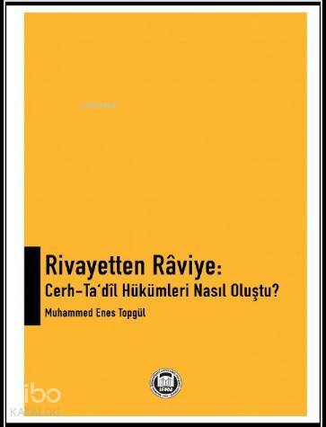Rivayetten Raviye Cerh - Tadil Hükümleri Nasıl Oluştu? - 1
