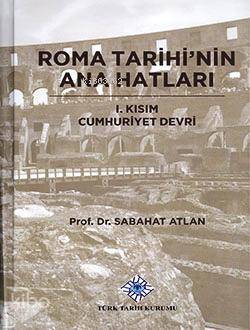 Roma Tarihinin Ana Hatları - 1. Kısım Cumhuriyet Devri - Türk Tarih Kurumu