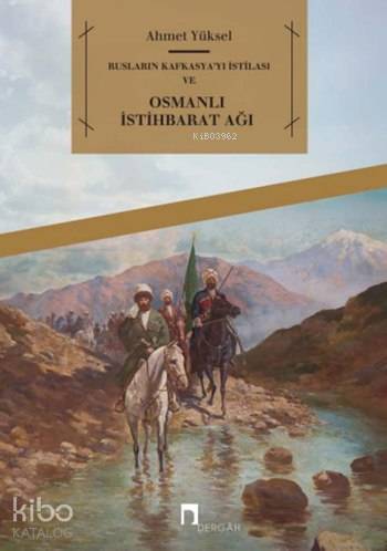 Rusların Kafkasyayı İstilası ve Osmanlı İstihbarat Ağı - 2
