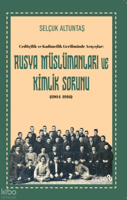Rusya Müslümanları ve Kimlik Sorunu 1904-1916Ceditçilik ve Kadimcilik Geriliminde Arayışlar - Albaraka Yayınları