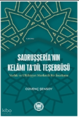 Sadruşşeria’nın Kelamı Tadil Teşebbüsü Varlık ve Ulûhiyyet Merkezli Bir İnceleme - 1