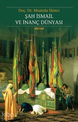 Şah İsmail ve İnanç Dünyası - 2