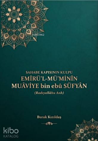 Sahabe Kapısının Kulpu - Emirül-Müminin Muaviye Bin Ebu Süfyan - 1