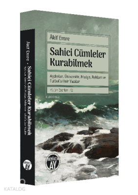 Sahici Cümleler KurabilmekAydınlar, Üniversite, Medya, Reklam ve Futbol’a Dair Yazılar Bütün Eserleri 12 - 2