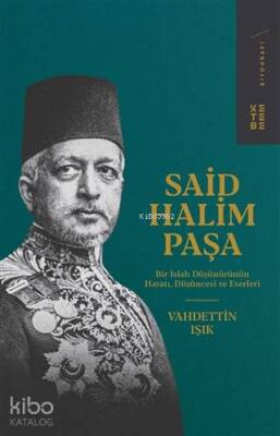 Said Halim Paşa Bir Islah Düşünürünün Hayatı, Düşüncesi ve Eserleri - 1