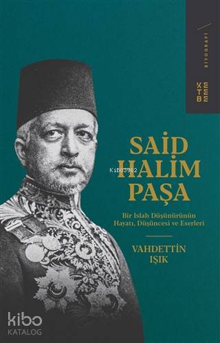 Said Halim Paşa Bir Islah Düşünürünün Hayatı, Düşüncesi ve Eserleri - 1