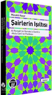 Şairlerin Işıltısı Ali Revnakînin Revnakuş-Şuarâsı Molla Câmînin Poetikası - Büyüyen Ay Yayınları