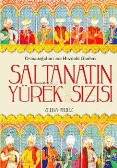 Saltanatın Yürek Sızısı Osmanoğullarının Hüzünlü Günleri - 1