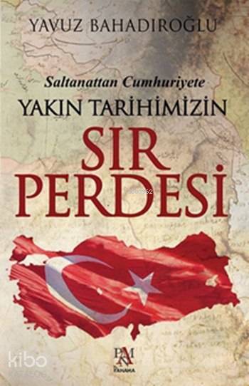 Saltanattan Cumhuriyet Yakın Tarihimizin Sır Perdesi - 1
