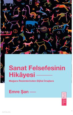 Sanat Felsefesinin HikâyesiMağara Resimlerinden Dijital İmajlara - 2