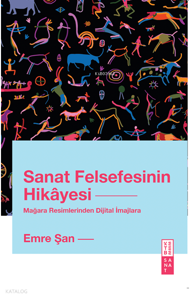 Sanat Felsefesinin HikâyesiMağara Resimlerinden Dijital İmajlara - 2