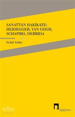 Sanattan Hakikate Heidegger, Van Gogh, Schapiro, Derrida - 1