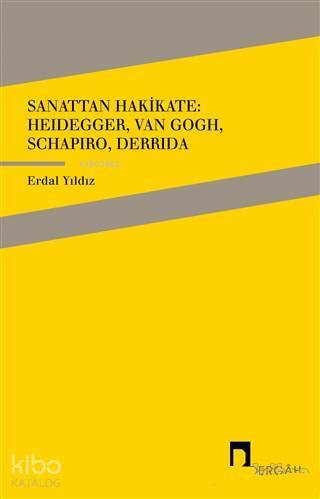 Sanattan Hakikate Heidegger, Van Gogh, Schapiro, Derrida - 1