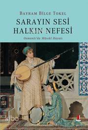 Sarayın Sesi Halkın Nefesi Osmanlıda Musikî Hayatı - 1