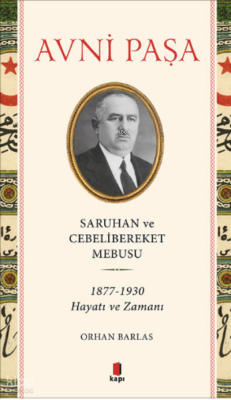 Saruhan ve Cebelibereket Mebusu 1877-1930 Hayatı ve Zamanı - Kapı Yayınları