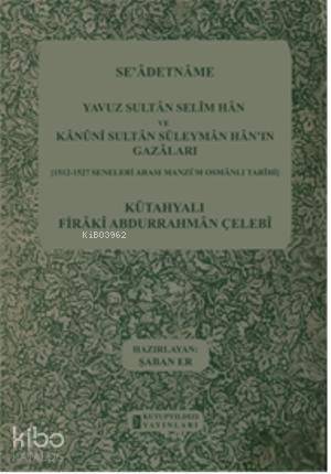 Seadetname Yavuz Sultan Selim Han ve Kanuni Sultan Süleyman Hanın Gazaları 1512-1527 Seneleri Arası Manzum Osmanlı Tarihi - 1