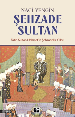 Şehzade SultanFatih Sultan Mehmetin Şehzadelik Yılları - 1