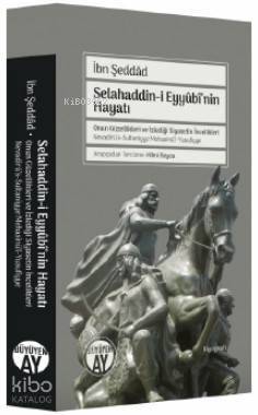 Selahaddin-i Eyyûbînin Hayatı Onun Güzellikleri ve İzlediği Siyasetin İncelikleri - 1