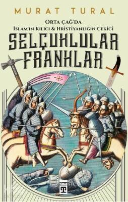 Selçuklular Franklar Orta Çağda İslamın Kılıcı & Hristiyanlığın Çekici - 1