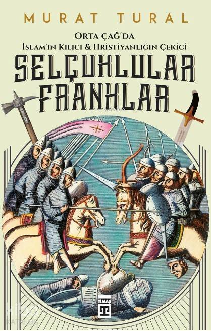 Selçuklular Franklar Orta Çağda İslamın Kılıcı & Hristiyanlığın Çekici - 1