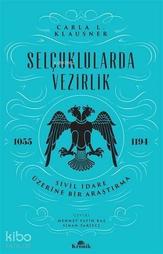Selçuklularda Vezirlik Sivil İdare Üzerine Bir Araştırma (1055-1194) - 1