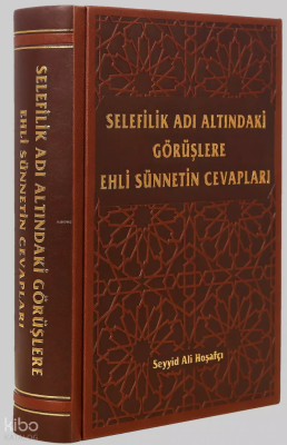 Selefilik Adı Altındaki Görüşlere Ehli Sünnetin Cevapları - Kitap Kalbi Yayıncılık