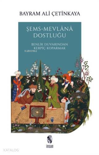 Şems-Mevlana Dostluğu Benlik Duvarından Kerpiç Koparmak - 1