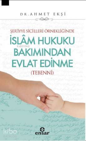Şeriyye Sicilleri Örnekliğinde İslâm Hukuku Bakımından Evlat Edinme (Tebennî) - 1