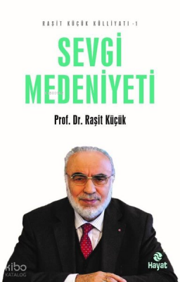 Sevgi Medeniyeti - Raşit Küçük Külliyatı 1 - 1