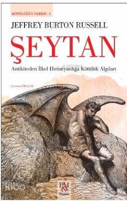 Şeytan - Kötülüğün Tarihi 1 Antikiteden İlkel Hıristiyanlığa Kötülük Algıları - 1