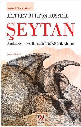 Şeytan - Kötülüğün Tarihi 1 Antikiteden İlkel Hıristiyanlığa Kötülük Algıları - 1
