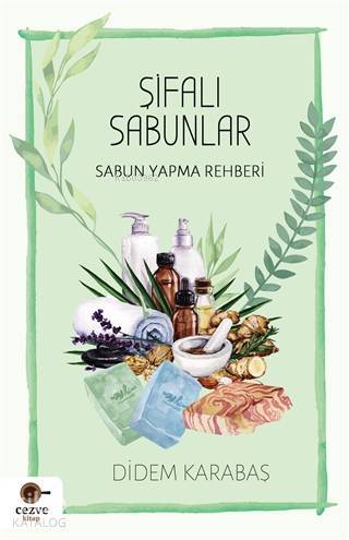 Şifalı Sabunlar Sabun Yapma Rehberi - 1