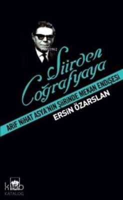 Şiirden Coğrafyaya Arif Nihat Asyanın Şiirinde Mekan Endişesi - 1