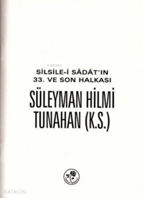 Silsile-i Sadatın 33. ve Son Halkası Süleyman Hilmi Tunahan - 2