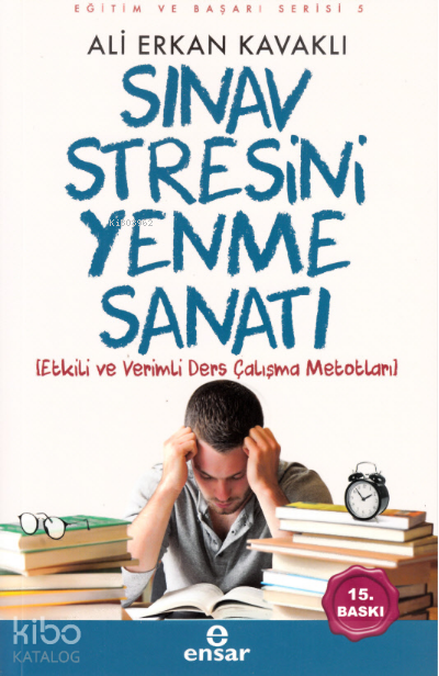 Sınav Stresini Yenme Sanatı Etkili ve Verimli Ders Çalışma Metotları - 1