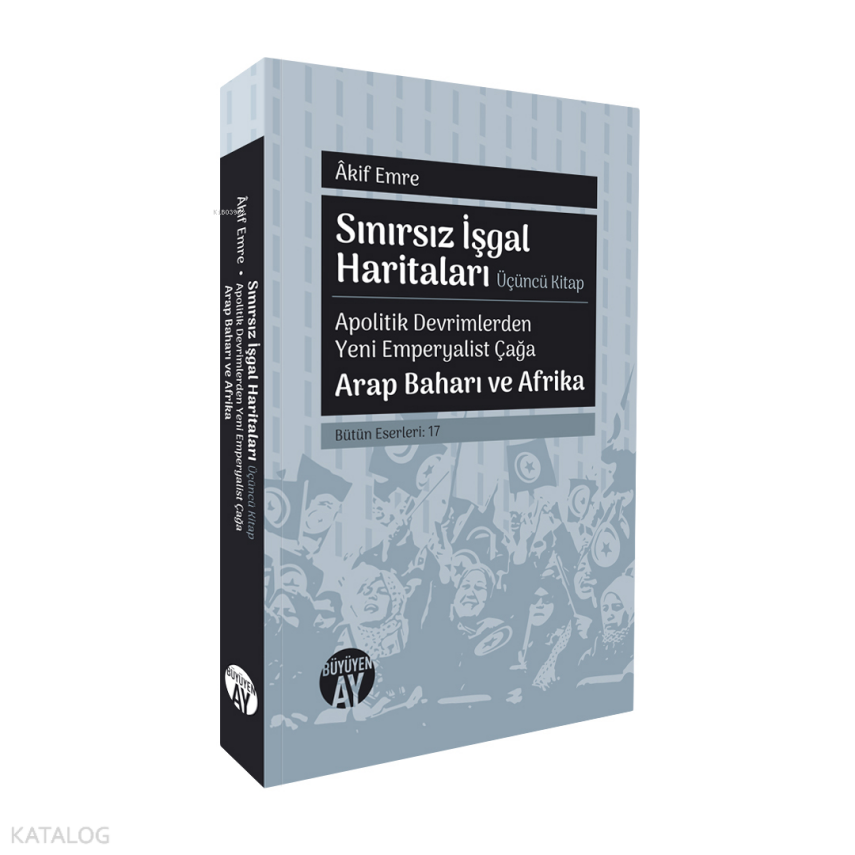 Sınırsız İşgal Haritaları - Apolitik Devrimlerden Yeni Emperyalist Çağa Arap Baharı ve AfrikaBütün Eserleri 17 - 1